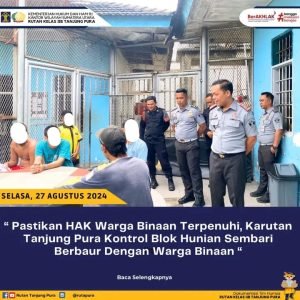 Pastikan HAK Warga Binaan Terpenuhi, Karutan Tanjung Pura Kontrol Blok Hunian Sembari Berbaur Dengan Warga Binaan