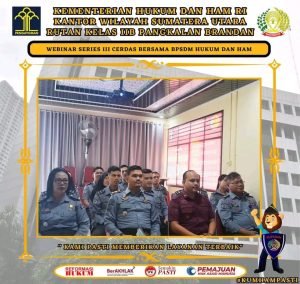 Tekankan Pentingnya Pengembangan Kompetensi, Rutan Kelas IIB Pangkalan Brandan ikuti Webinar Series III