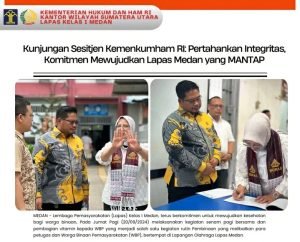 Kunjungan Sesitjen Kemenkumham RI: Pertahankan Integritas, Komitmen Mewujudkan Lapas Medan yang MANTAP