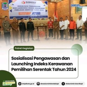 Sosialisasi Pengawasan dan Launching Indeks Kerawanan Pemilihan Serentak Tahun 2024