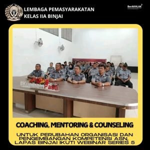 LAPAS KELAS IIA BINJAMELAKUKAN COACHING MENTORING & COUNSELENG MELAKUKAN PERUBAHAN ORGANISASI DAN PENGEMBANGAN KOMPETENSI ASN