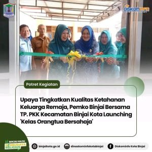 Upaya Tingkatkan Kualitas Ketahanan Keluarga Remaja, Pemko Binjai Bersama TP. PKK Kecamatan Binjai Kota Launching ‘Kelas Orangtua Bersahaja