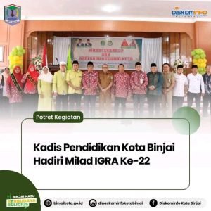 Kadis Pendidikan Kota Binjai Hadiri Milad IGRA Ke-22