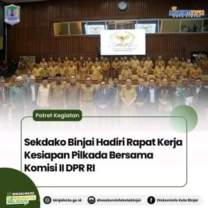 Sekdako Binjai Hadiri Rapat Kerja Kesiapan Pilkada Bersama Komisi II DPR RI