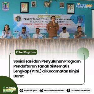 Sosialisasi dan Penyuluhan Program Pendaftaran Tanah Sistematis Lengkap (PTSL) di Kecamatan Binjai Barat