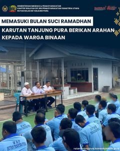MEMASUKI BULAN SUCI RAMADHAN KARUTAN TANJUNG PURA BERIKAN ARAHAN KEPADA WARGA BINAAN