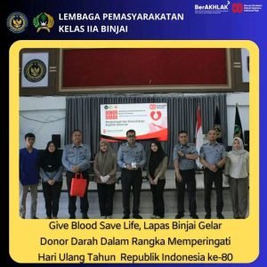 Give Blood save Life,Lapas Binjai Gelar Donor darah Dalam Rangka Memperingati Hari ulang tahun Republik Indonesia Ke-80