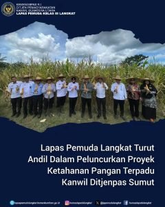 Lapas Pemuda Langkat Turut Andil Dalam Peluncurkan Proyek Ketahanan Pangan Terpadu Kanwil Ditjenpas Sumut