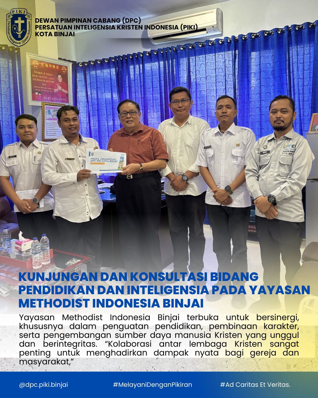 Kunjungan dan konsultasi Dewan Pimpinan Cabang Persatuan Inteligensia Kristen Indonesia (PIKI) Kota Binjai dilaksanakan dalam rangka memperkuat sinergi dan kolaborasi kelembagaan. Pada kesempatan tersebut, rombongan bertemu dengan Bapak Peterus, S.H., M.M selaku Pimpinan/Ketua Yayasan Methodist Indonesia Binjai.