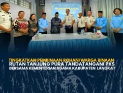 TINGKATKAN PEMBINAAN ROHANI WARGA BINAAN RUTAN TANJUNG PURA TANDATANGANI PKS BERSAMA KEMENTERIAN AGAMA KABUPATEN LANGKAT