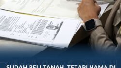 Sudah Beli Tanah, tetapi Nama di Sertipikat Masih Penjual? Segera Proses Peralihan Hak Anda