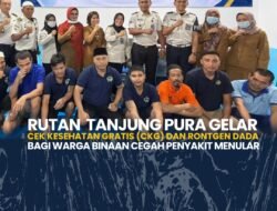 Rutan tanjung pura Gelar Cek Kesehatan Gratis (CKG) dan Rontgen DadaBagi Warga Binaan Cegah Penyakit Menular