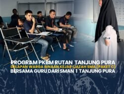 PROGRAM PKBM RUTAN TANJUNG PURA DELAPAN WARGA BINAAN KEJAR IJAZAH SMA (PAKET C) BERSAMA GURU DARI SMAN 1 TANJUNG PURA